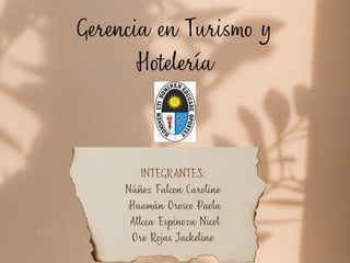 INTEGRANTES:
Núñez Falcon Caroline
Huamán Orosco Paola
Allcca Espinoza Nicol
Ore Rojas Jackeline
Gerencia en Turismo y
Hotelería
 
