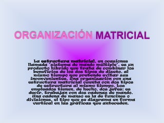 ORGANIZACIÓN MATRICIALLa estructura matricial, en ocasiones llamada "sistema de mando múltiple", es un producto híbrido que trata de combinar los beneficios de los dos tipos de diseño, al mismo tiempo que pretende evitar sus inconvenientes. Una organización con una estructura matricial cuenta con dos tipos de estructura al mismo tiempo. Los empleados tienen, de hecho, dos jefes; es decir, trabajan con dos cadenas de mando. Una cadena de manso es la de funcines o divisiones, el tipo que se diagrama en forma vertical en las gráficas que anteceden. 