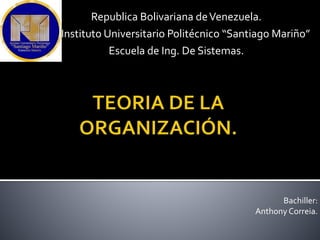 Bachiller:
Anthony Correia.
Republica Bolivariana deVenezuela.
Instituto Universitario Politécnico “Santiago Mariño”
Escuela de Ing. De Sistemas.
 