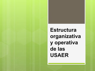 Estructura
organizativa
y operativa
de las
USAER
 