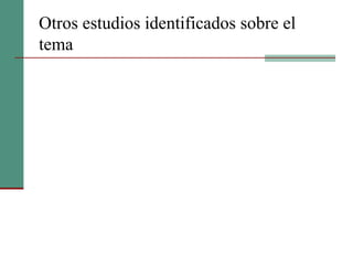Otros estudios identificados sobre el
tema
 