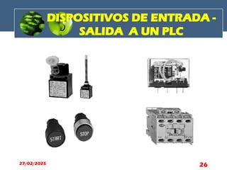 DISPOSITIVOS DE ENTRADA -
SALIDA A UN PLC
27/02/2025 26
 