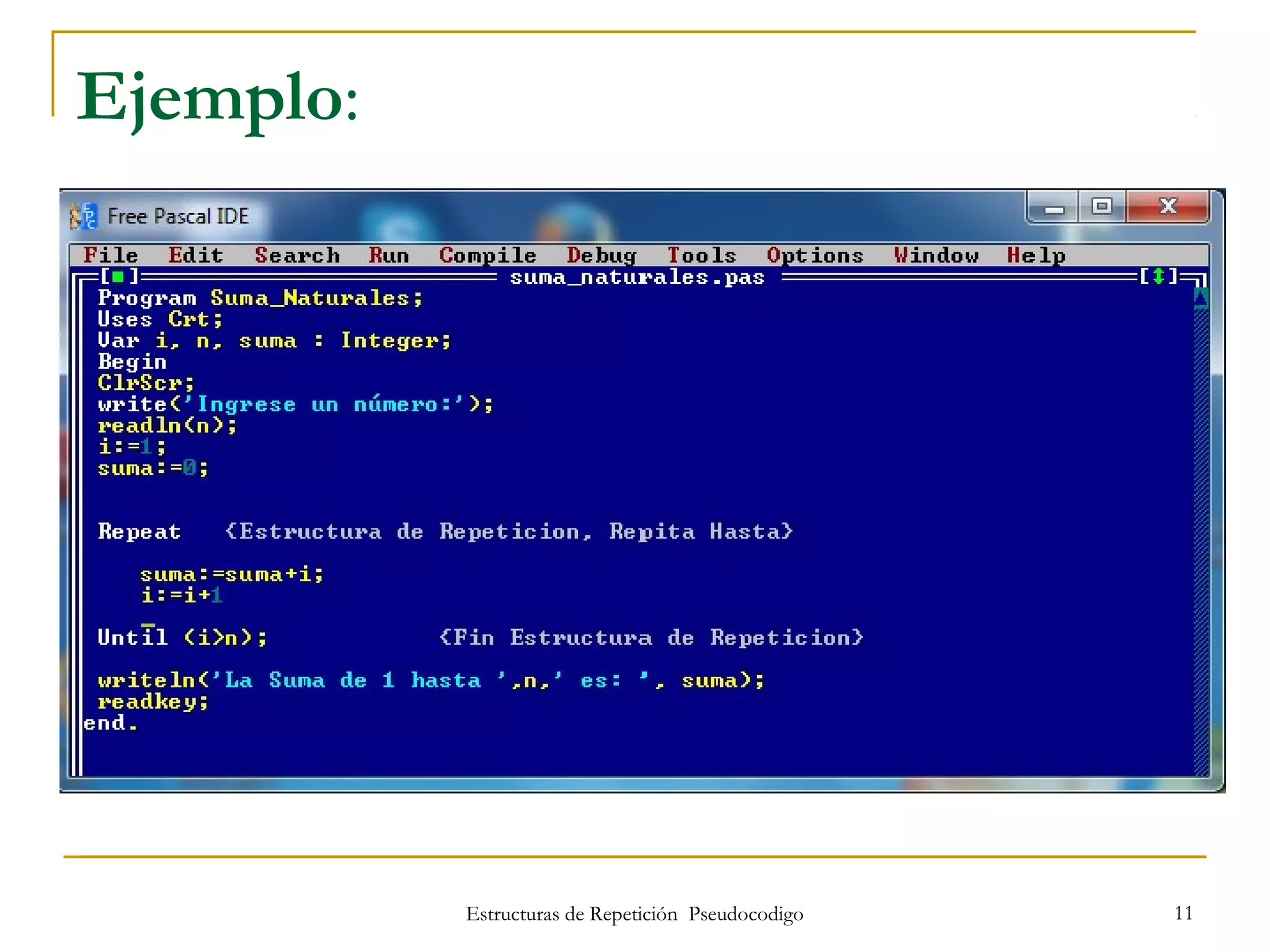 Estructuras de Repetición Pseudocodigo 11
Ejemplo:
 