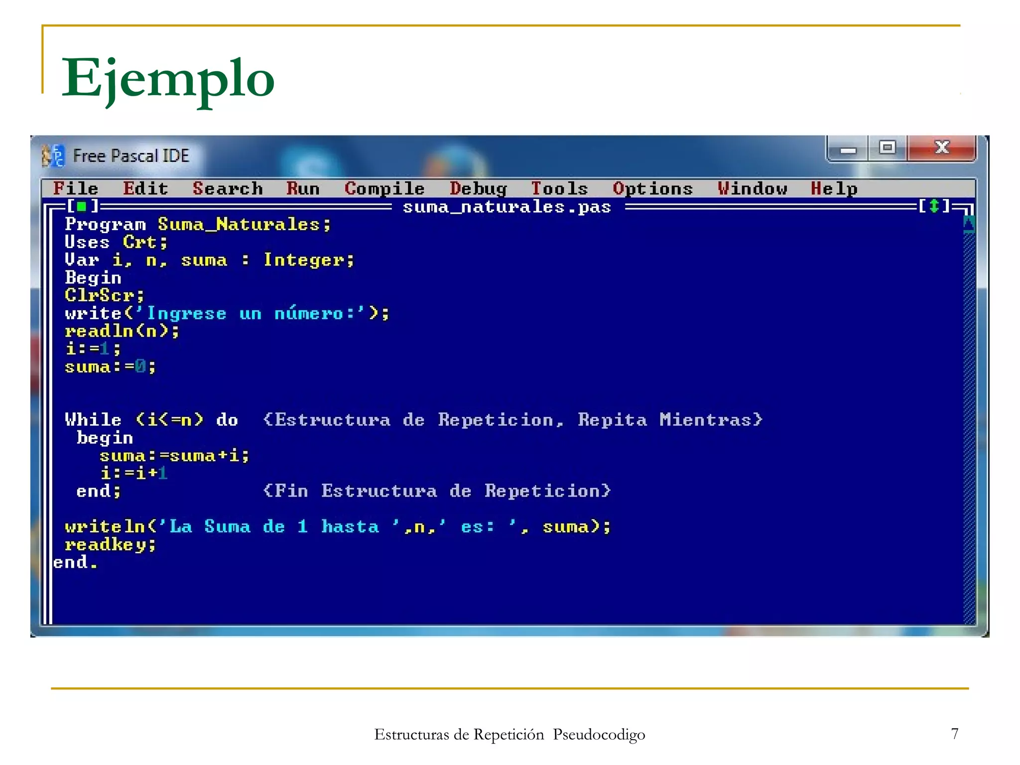 Estructuras de Repetición Pseudocodigo 7
Ejemplo
 