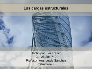 S
Hecho por Eva Franco
C.I: 26.201.719
Profesor: Arq. Lewis Sánchez
Estructura II
 
