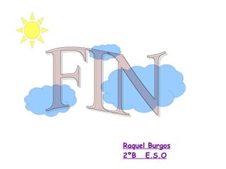 Raquel Burgos
2ºB E.S.O
 