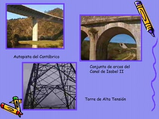 Autopista del Cantábrico Conjunto de arcos del Canal de Isabel II Torre de Alta Tensión 