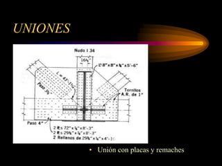 UNIONES
• Unión con placas y remaches
 