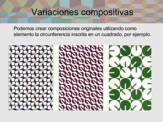Variaciones compositivas <ul><li>Podemos crear composiciones originales utilizando como elemento la circunferencia inscrit...