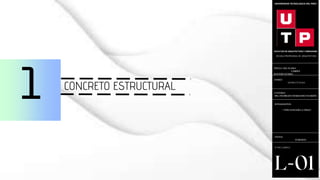 •
UNIVERSIDAD TECNOLOGICA DEL PERU
FACULTAD DE ARQUITECTURA Y URBANISMO
ESCUELA PROFESIONAL DE ARQUITECTURA
CONCRETO ESTRUCTURAL
 