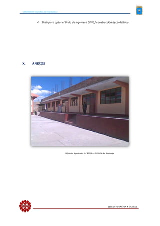 UNIVERSIDAD NACIONAL DE CAJAMARCA
ESTRUCTURACION Y CARGAS
 Tesis para optar el título de ingeniero CIVIL / construcción del policlínico
X. ANEXOS
Edificación Aporticada- I.E 82019-LA FLORIDA-Av. Atahualpa
 
