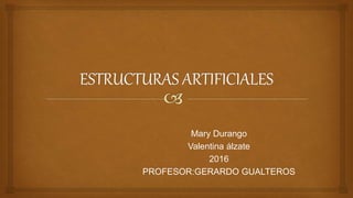 Mary Durango
Valentina álzate
2016
PROFESOR:GERARDO GUALTEROS
 
