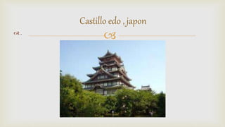 .
Castillo edo , japon
 