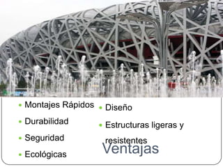    Montajes Rápidos  Diseño
   Durabilidad       Estructuras ligeras y
   Seguridad         resistentes
   Ecológicas       Ventajas
 