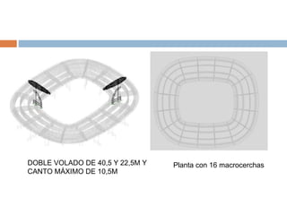 Planta con 16 macrocerchasDOBLE VOLADO DE 40,5 Y 22,5M Y
CANTO MÁXIMO DE 10,5M
 