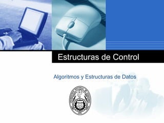Company
LOGO
Estructuras de Control
Algoritmos y Estructuras de Datos
 