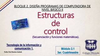 Profra: Dení Ramírez Andrade
Tecnología de la información y
comunicación 1.
BLOQUE 2. DISEÑA PROGRAMAS DE COMPUTADORA DE
NIVEL BÁSICO II
 