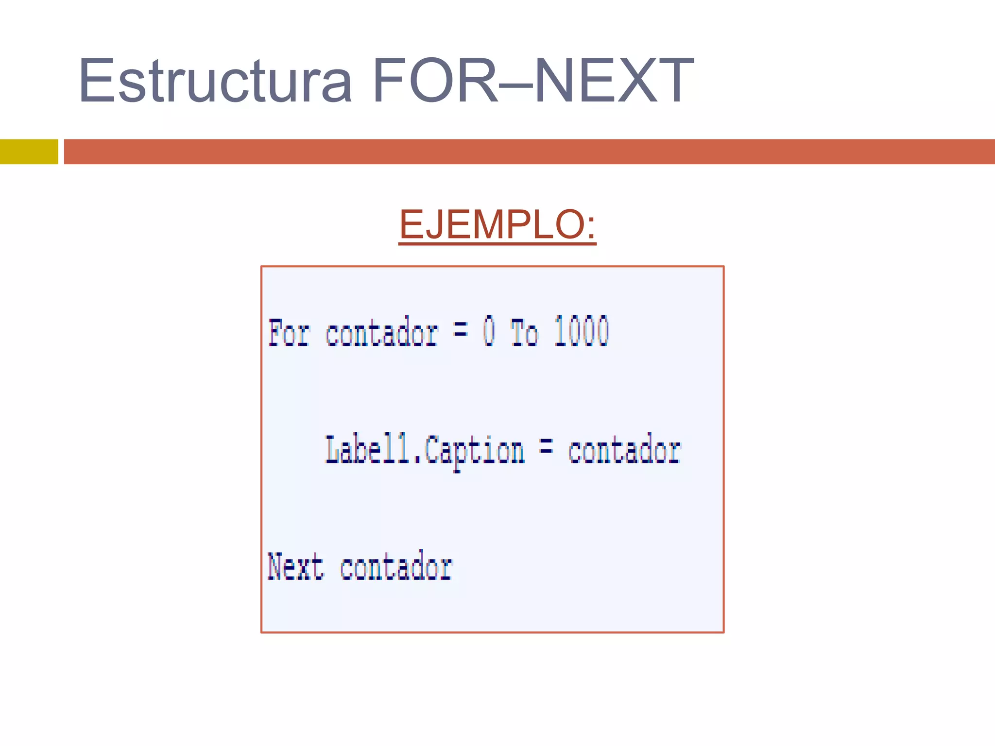 Estructura FOR–NEXT
EJEMPLO:
 