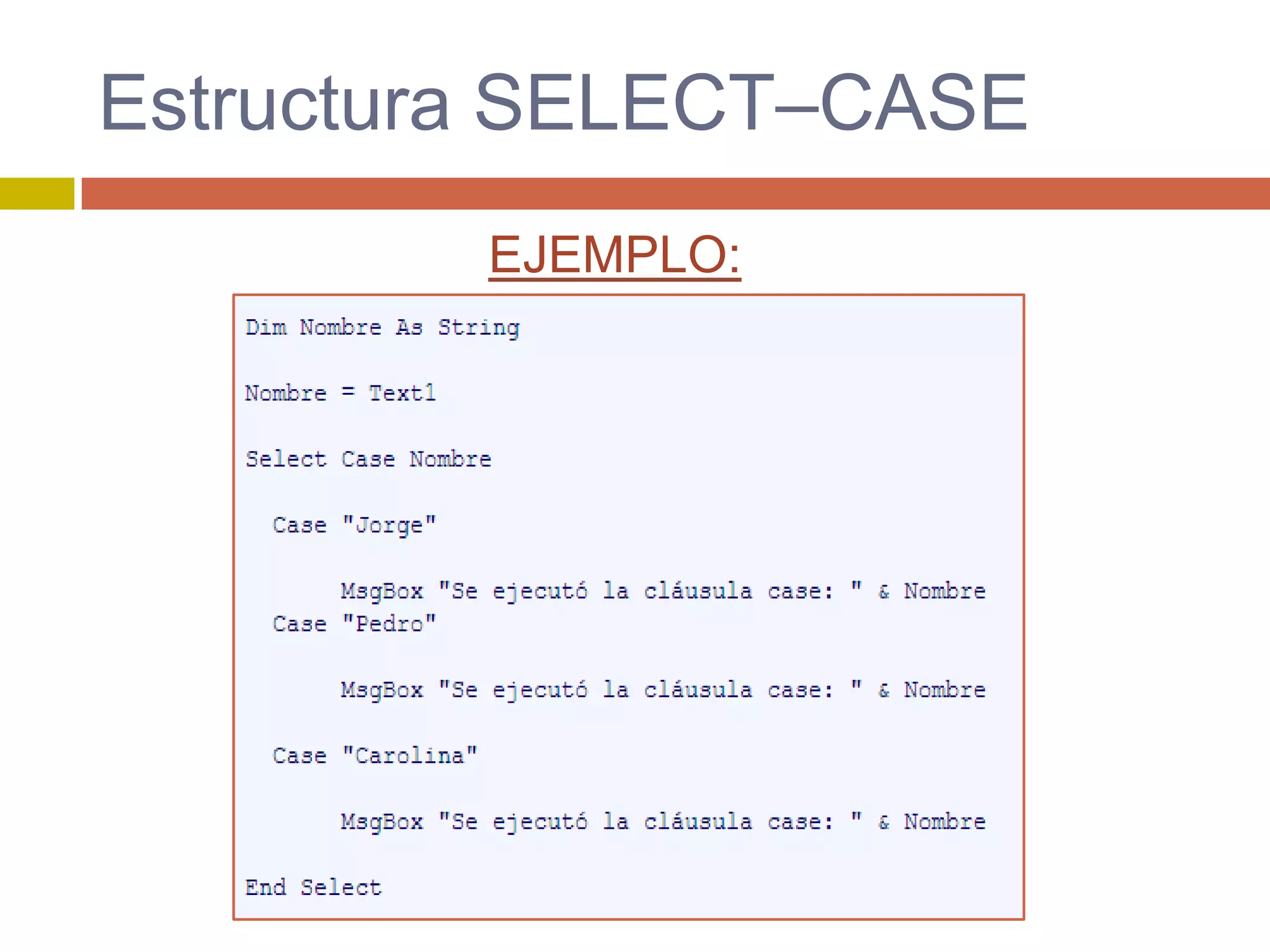 Estructura SELECT–CASE
EJEMPLO:
 