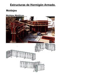 Estructuras de Hormigón Armado. Moldajes   Moldajes Metálicos.   