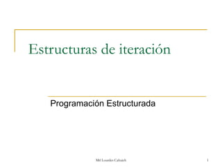Estructuras de iteración Programación Estructurada Mtl Lourdes Cahuich 
