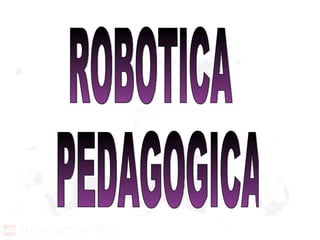 ROBOTICA PEDAGOGICA 
