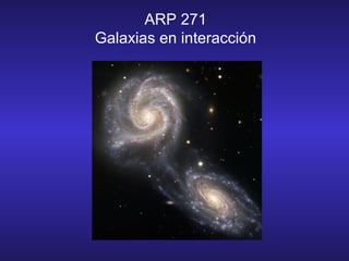 ARP 271
Galaxias en interacción
 