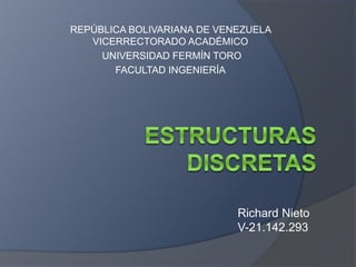 REPÚBLICA BOLIVARIANA DE VENEZUELA
VICERRECTORADO ACADÉMICO
UNIVERSIDAD FERMÍN TORO
FACULTAD INGENIERÍA
Richard Nieto
V-21.142.293
 