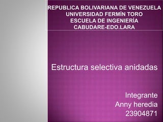 Estructura selectiva anidadas
Integrante
Anny heredia
23904871
 