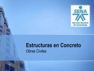 Estructuras en Concreto
Obras Civiles
 