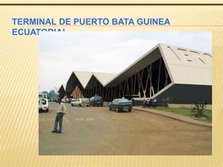 TERMINAL DE PUERTO BATA GUINEA
ECUATORIAL
 