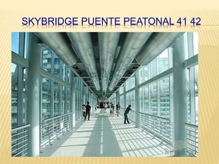 SKYBRIDGE PUENTE PEATONAL 41 42
 
