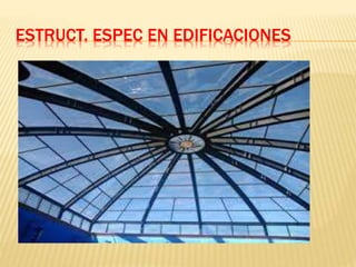 ESTRUCT. ESPEC EN EDIFICACIONES
 