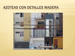 AZOTEAS CON DETALLES MADERA
 