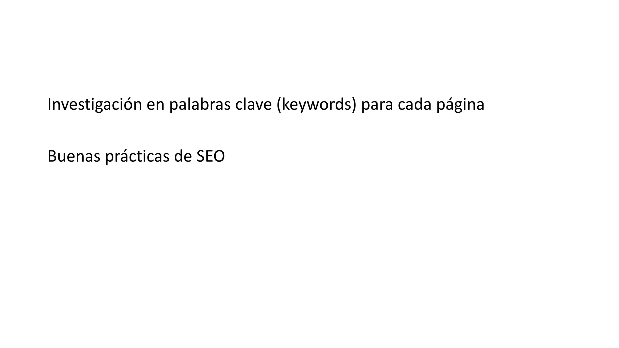 Investigación en palabras
clave (keywords) para cada
página
Buenas prácticas de SEO