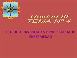 ESTRUCTURAS SOCIALES Y PROCESO SALUD
           ENFERMEDAD
 