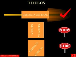 TITULOS
GERENCIA GENERAL
GERENCIA
GENERAL
GENERAL
GERENCIA
EDGARDO MEJIA HERRERAEDGARDO MEJIA HERRERA
 