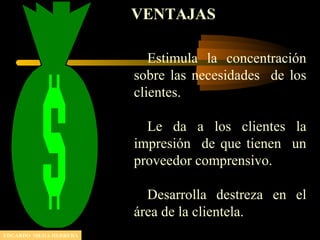 VENTAJAS
Estimula la concentración
sobre las necesidades de los
clientes.
Le da a los clientes la
impresión de que tienen un
proveedor comprensivo.
Desarrolla destreza en el
área de la clientela.
EDGARDO MEJIA HERRERA
 