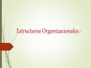 Estructuras Organizacionales.-
 