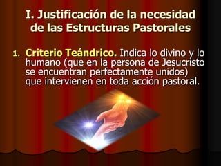 I. Justificación de la necesidad de las Estructuras Pastorales<br />Criterio Teándrico. Indica lo divino y lo humano (que ...