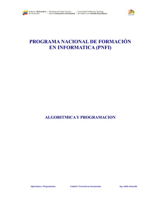 Algorítmica y Programación Unidad 4. Estructuras Secuenciales Ing. Sullin Santaella
PROGRAMA NACIONAL DE FORMACIÓN
EN INFORMATICA (PNFI)
ALGORITMICAY PROGRAMACION
 