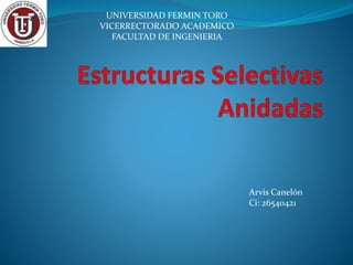 Arvis Canelón
Ci: 26540421
UNIVERSIDAD FERMIN TORO
VICERRECTORADO ACADEMICO
FACULTAD DE INGENIERIA
 