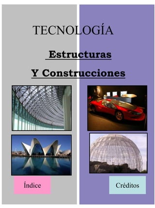 TECNOLOGÍA
Estructuras
Y Construcciones
CréditosÍndice
 