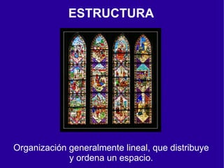 ESTRUCTURA




Organización generalmente lineal, que distribuye
             y ordena un espacio.
 