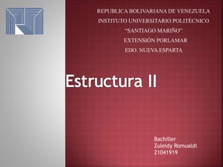 REPUBLICA BOLIVARIANA DE VENEZUELA
INSTITUTO UNIVERSITARIO POLITÉCNICO
“SANTIAGO MARIÑO”
EXTENSIÓN PORLAMAR
EDO. NUEVA ESPARTA
Bachiller
Zuleidy Romualdi
21041919
 