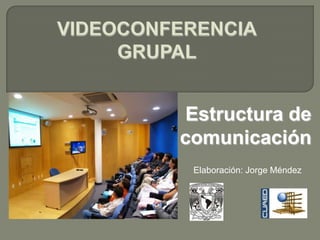 Estructura de
comunicación
 Elaboración: Jorge Méndez
 