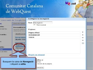 Busquem la caixa de Navegació
      i cliquem a edita.
 