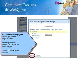 Ara podem triar la pàgina
creada que volem
afegir al menú.

Anrian apareixent,
segons l'ordre que les
anem afegint.

Li diem D'acord quan
acabem.
 