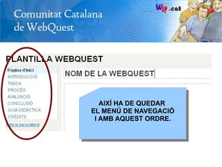 AIXÍ HA DE QUEDAR
EL MENÚ DE NAVEGACIÓ
 I AMB AQUEST ORDRE.
 