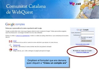 Omplirem el formulari que ens demana
quan cliquem a “Creeu un compte ara”
 